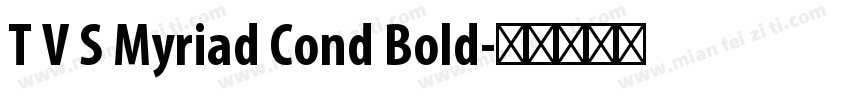T V S Myriad Cond Bold字体转换
